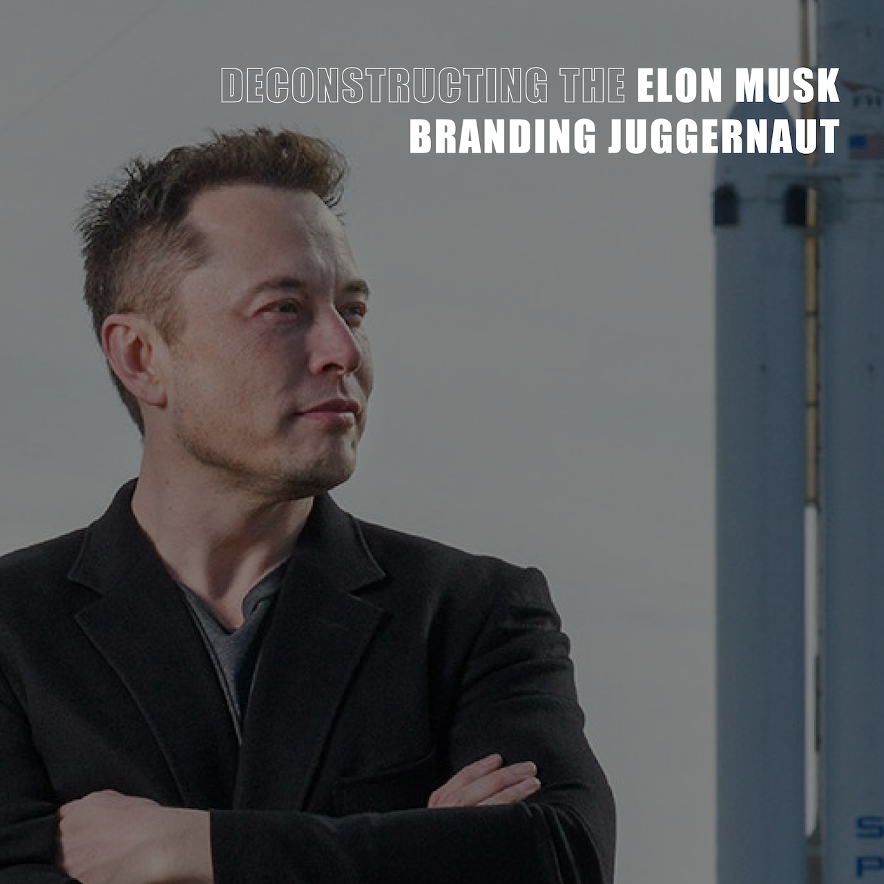 Three Lessons From Deconstructing the Elon Musk Branding Juggernaut